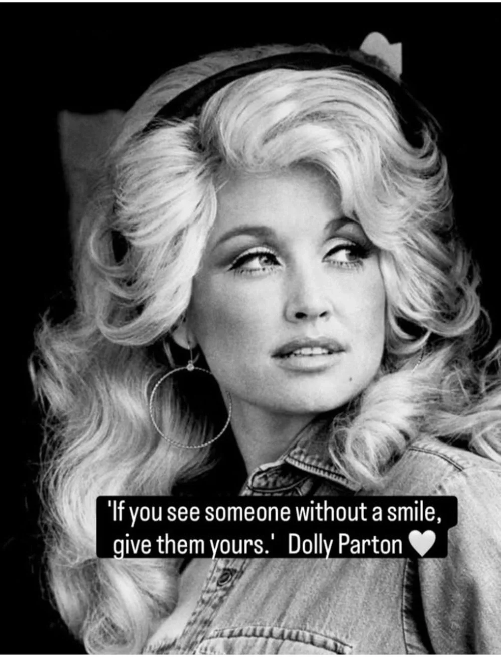 “If you see someone without a smile, give them yours.” - Dolly Parton